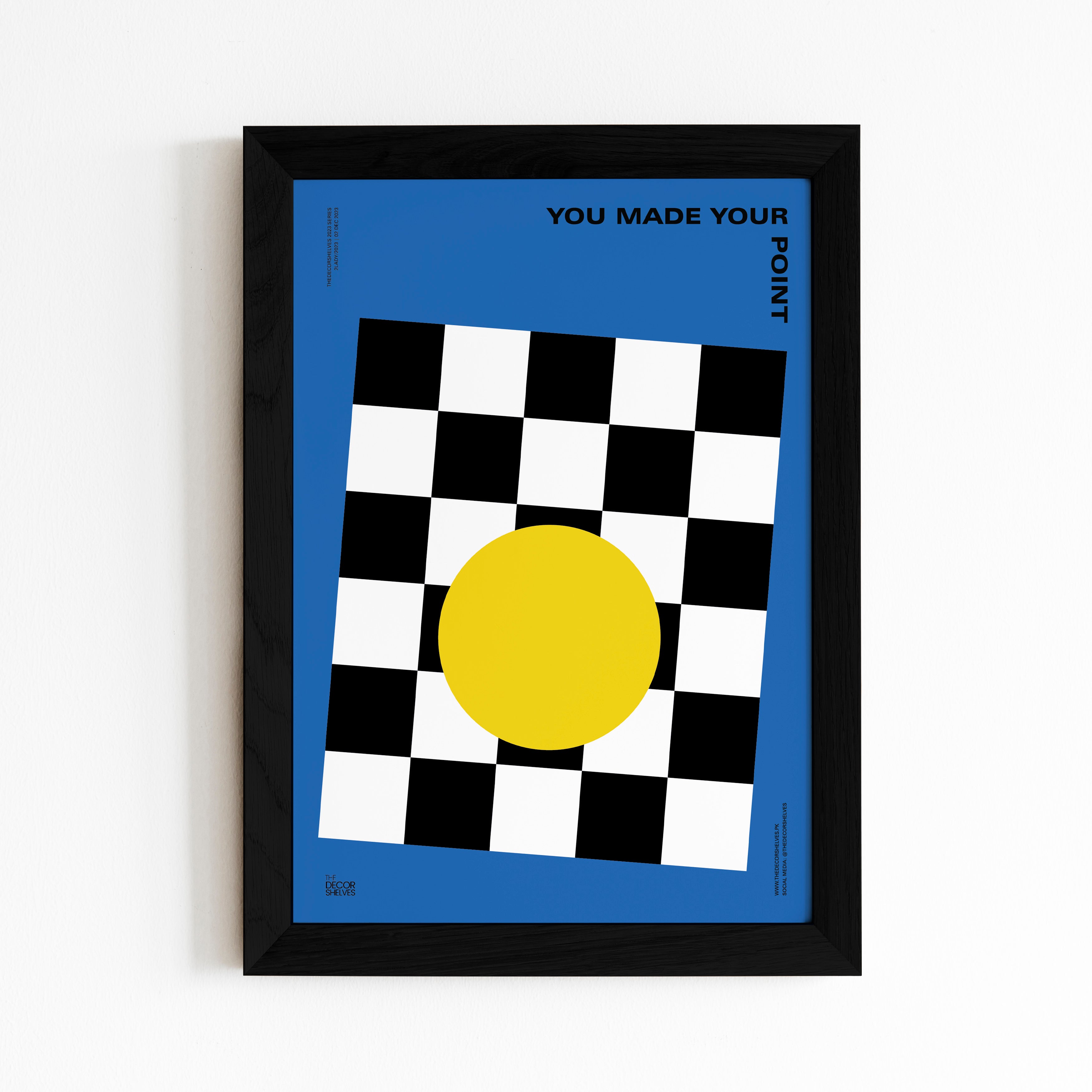 you made your point, the decor shelves, design, poster design, you made your point poster, chess poster, point poster, unique design, home decor, wall framing, wall frames, visual communication, bold design, artistic expression, graphics illustration, typographic poster, font design, text art, blue, check dots, sun, yellow, message poster, impactful art, emotional expression, personalized art, conceptual poster, poster sizes, art prints, framed statement, wall hanging, interior statement