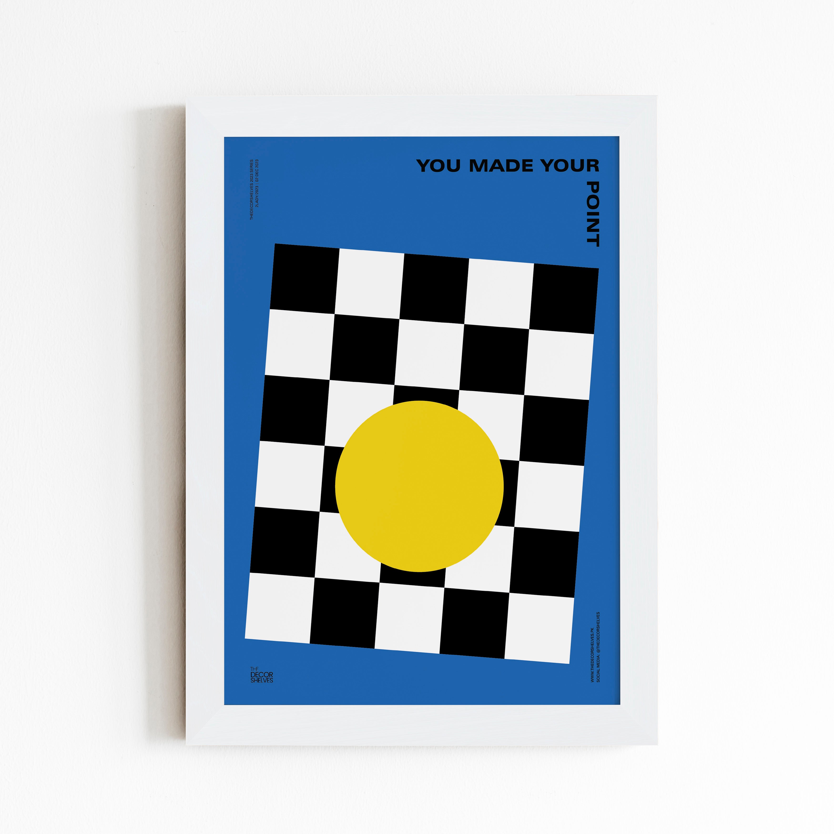 you made your point, the decor shelves, design, poster design, you made your point poster, chess poster, point poster, unique design, home decor, wall framing, wall frames, visual communication, bold design, artistic expression, graphics illustration, typographic poster, font design, text art, blue, check dots, sun, yellow, message poster, impactful art, emotional expression, personalized art, conceptual poster, poster sizes, art prints, framed statement, wall hanging, interior statement